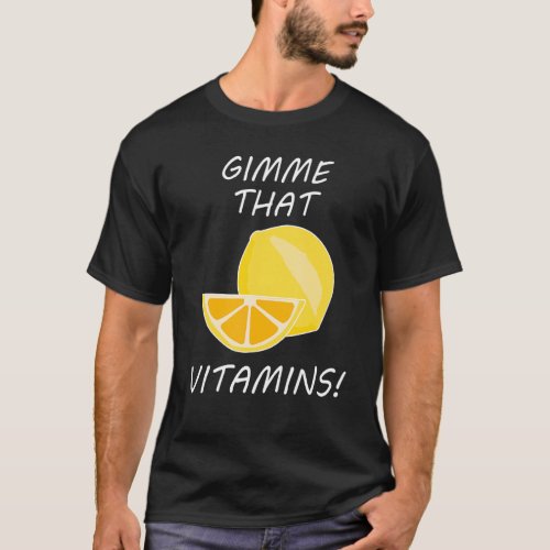 That Vitamins Ironic Quote Lemonade Citrus T_Shirt