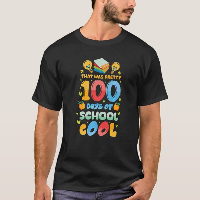 That Was Pretty 100 Days of School Cool Teachers K T-Shirt (Front)