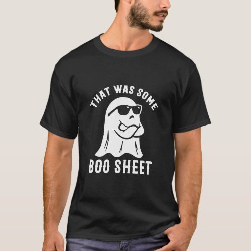 That Was Some Boo Sheet Funny Halloween  T_Shirt