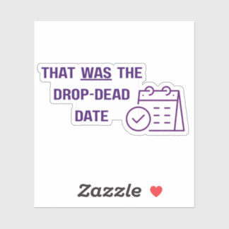That was the drop-dead date - die-cut sticker