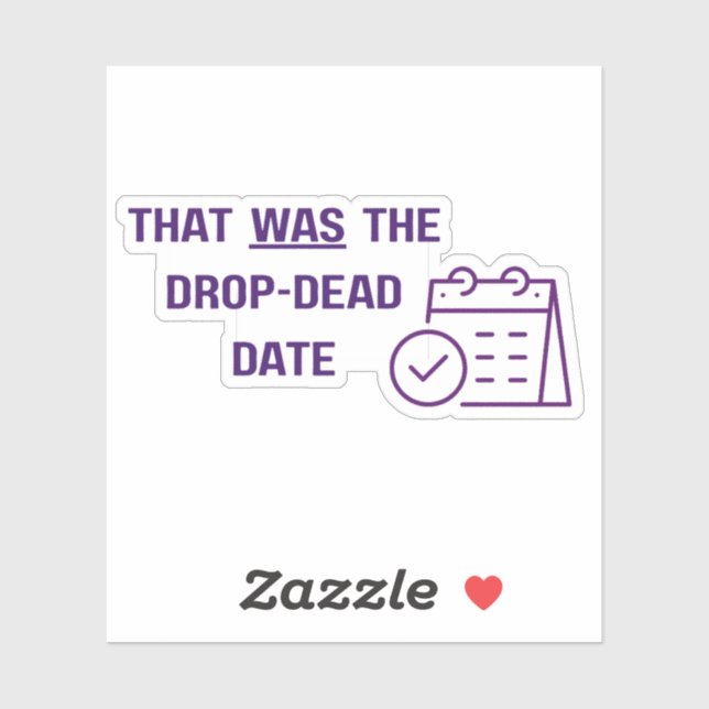 That was the drop-dead date - die-cut sticker (Sheet)