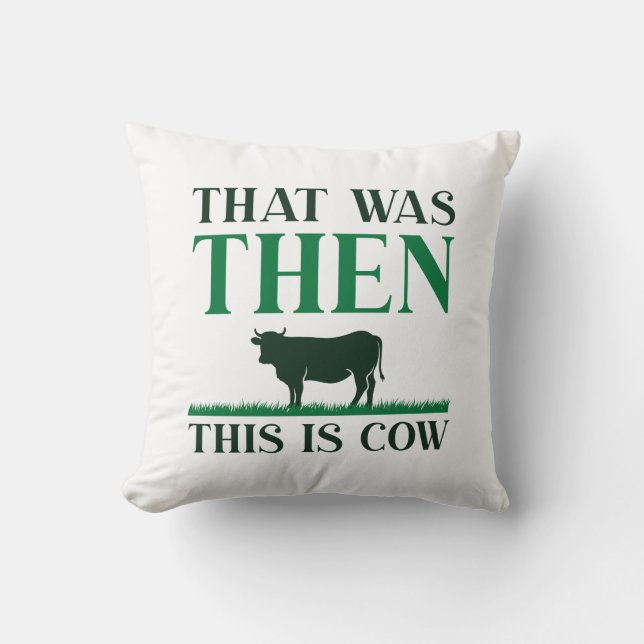 That Was Then This Is Cow Throw Pillow (Front)