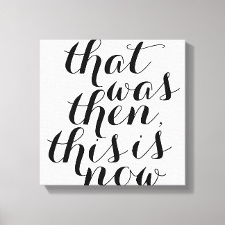 That was Then This is Now / Wall Art / Inspo