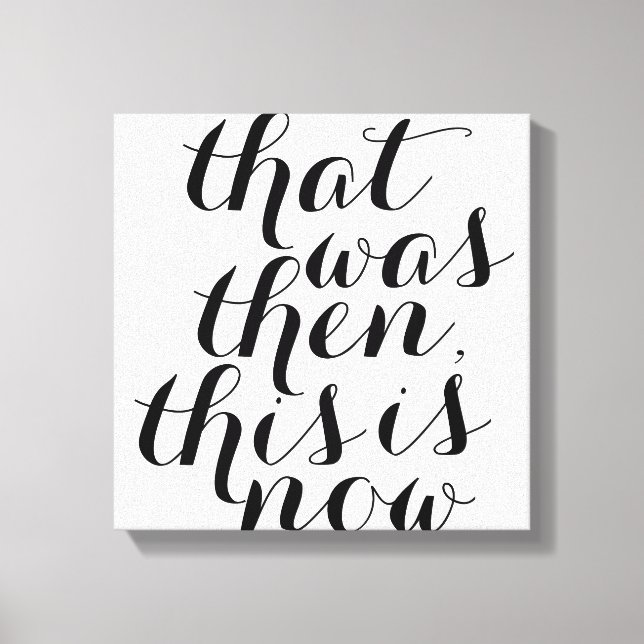 That was Then This is Now / Wall Art / Inspo (Front)