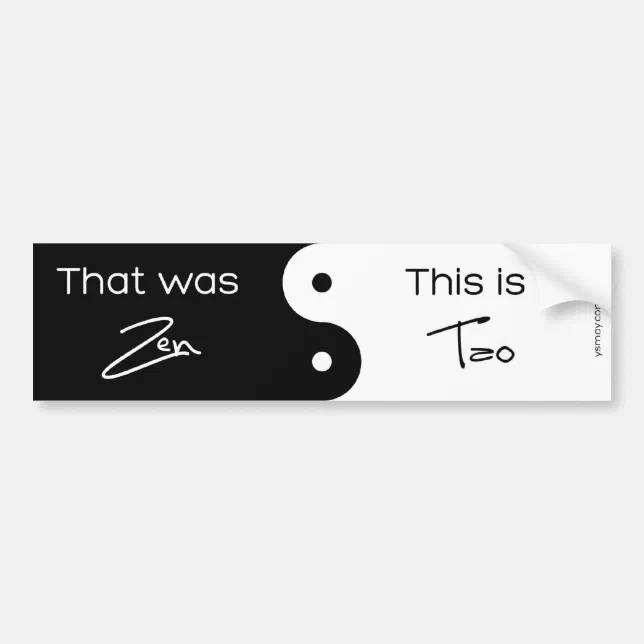 That was Zen Bumper Sticker Zazzle