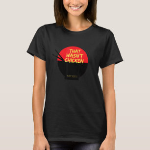 That Wasnt Chicken - Restaurant Outfit For Nerds T-Shirt