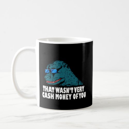 That WasnT Very Cash Money Of You Coffee Mug
