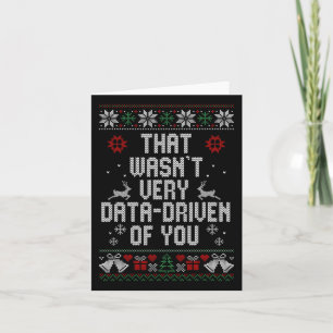 That Wasn't Very Data Driven Of You Christmas Ugly Card
