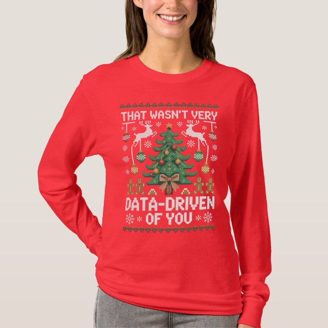 That Wasn't Very Data-Driven of You" Funny Data  T-Shirt (Front)