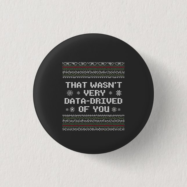 That Wasn't Very Data Driven Of You Nerd Christmas Button (Front)