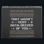 That Wasn't Very Data Driven Of You Nerd Christmas Calendar<br><div class="desc">coding,  programmer,  gift birthday,  xmas,  christmas,  data,  nerd,  ugly christmas sweater,  data,  computer</div>