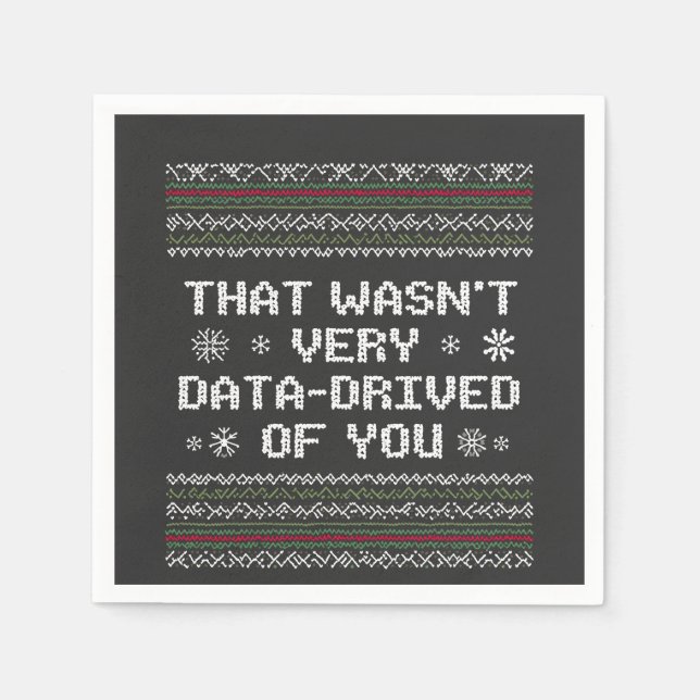 That Wasn't Very Data Driven Of You Nerd Christmas Napkins (Front)