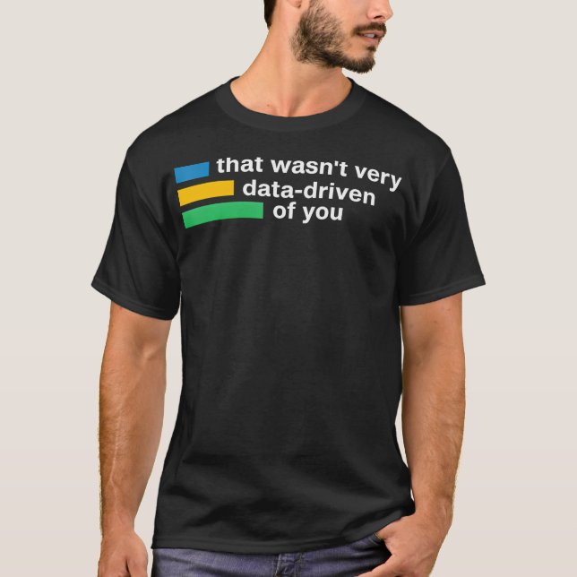 That Wasn'T Very Data-Driven Of You Shirt Data Ana (Front)