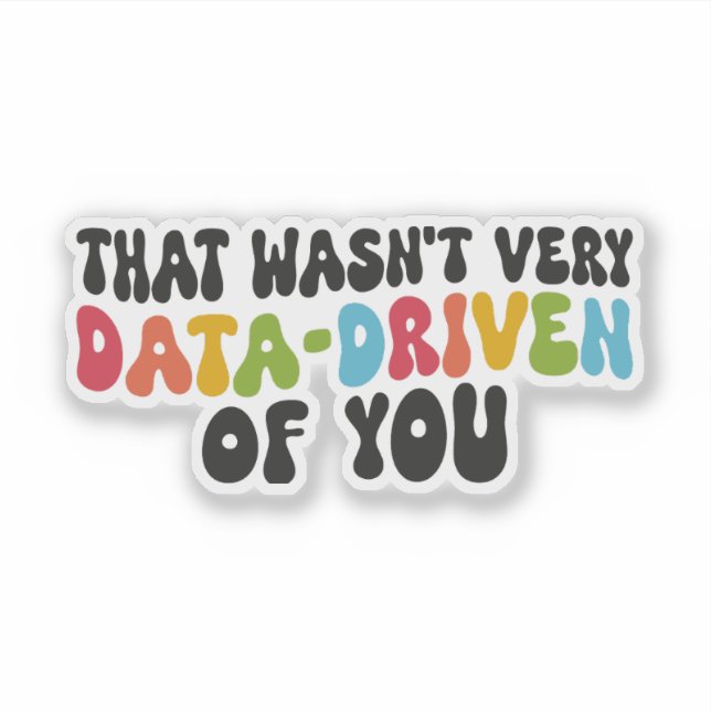 That Wasn't Very Data-Driven of You, SpEd Teacher Sticker (Front)