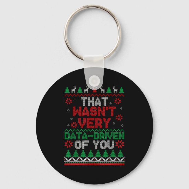 That Wasn't Very Data Driven Of You Ugly Christmas Keychain (Front)