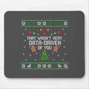 That Wasn't Very Data Driven Of You Ugly Christmas Mouse Pad