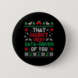 That Wasn't Very Data Driven Of You Ugly Sweater C Button