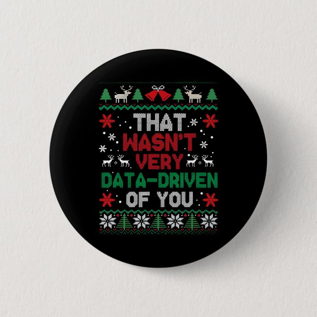 That Wasn't Very Data Driven Of You Ugly Sweater C Button (Front)