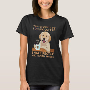 That What I Do I Drink Coffee I Hate People Labrad T-Shirt