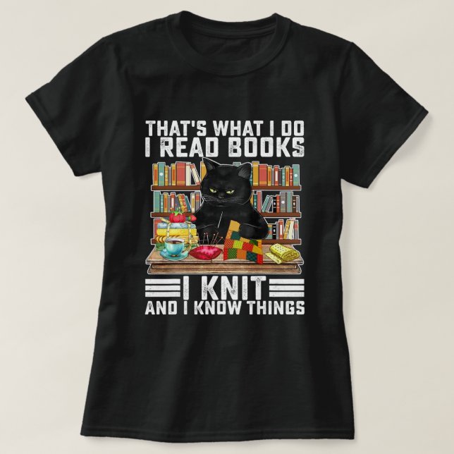 That What I Do I Read Books I Knit Funny Cat Knitt T-Shirt (Design Front)