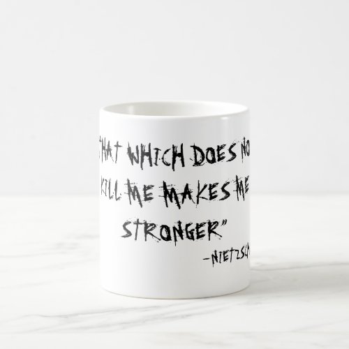 THAT WHICH DOES NOT KILL ME MAKES ME STRONGER COFFEE MUG