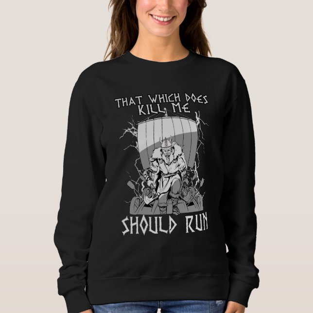 That Which does not Kill Me Should Run I Valhalla  Sweatshirt (Front)