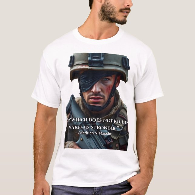 “That which does not kill us, makes us stronger.” T-Shirt (Front)