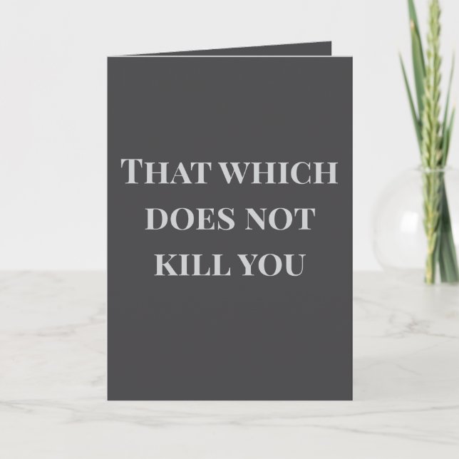 That which does not kill you... Joke Card (Front)