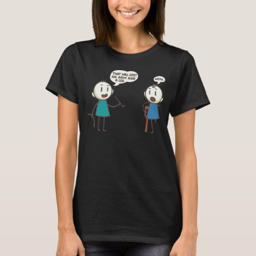 That Will Cost An Arm And A Leg Stick People Pun S T_Shirt