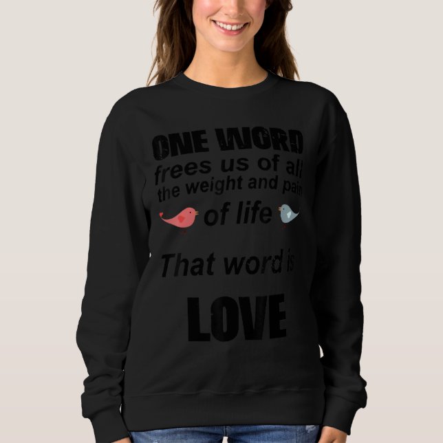 That Word Is Love, Romantic Quote For Valentine's  Sweatshirt (Front)