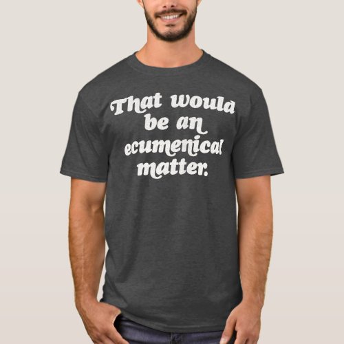 That would be an eenical T_Shirt