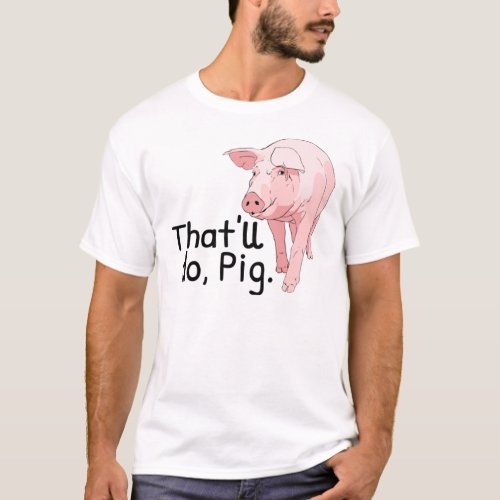 Thatx27ll Do Pig Classic T_Shirt
