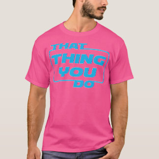 That You Do T-Shirt