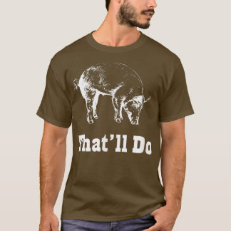 That'll Do Pig  Funny Graphic  T-Shirt
