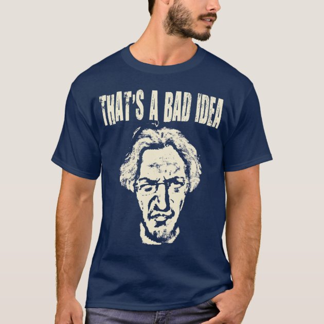 That S A Bad Idea T Shirt Zazzle Com   Thats A Bad Idea T Shirt R0c5b44afdc3044eba015660f0e547291 K2g9y 630 