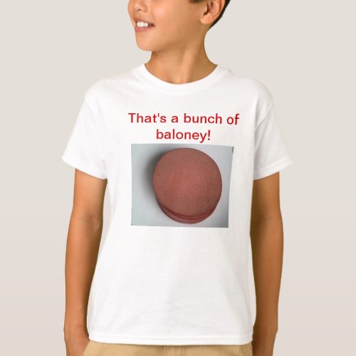 Thats a bunch of baloney T_Shirt