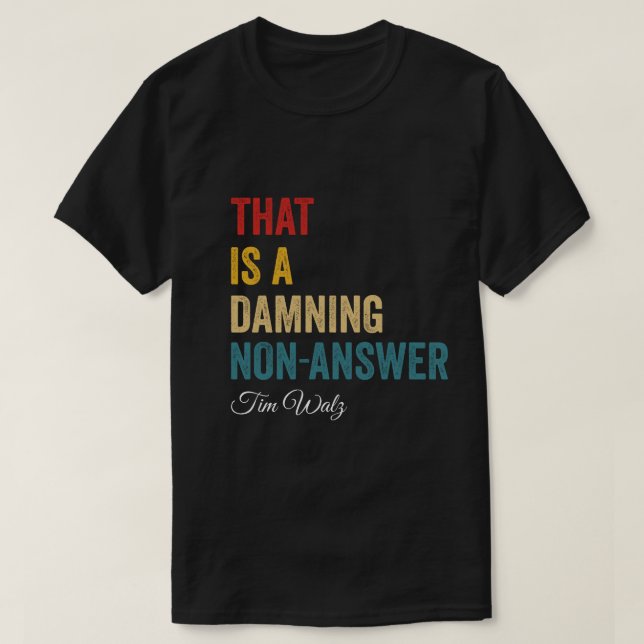 That's a Damning Non-Answer Kamala Harris Walz 202 T-Shirt (Design Front)