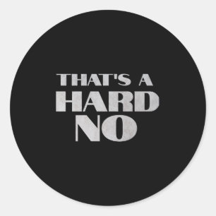 That's A Hard No Premium Classic Round Sticker
