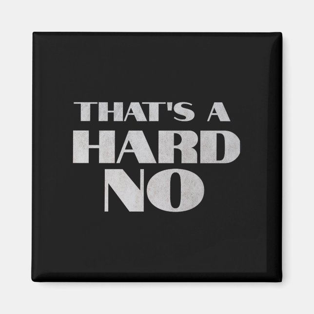 That's A Hard No Premium  Magnet (Front)