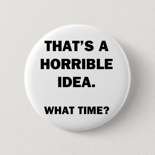 That's a Horrible Idea. Button (Front)