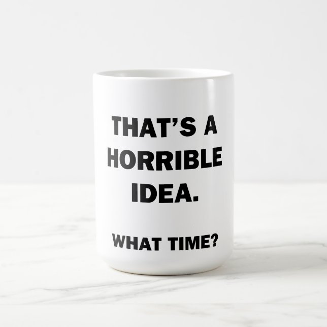 That's a Horrible Idea. Coffee Mug (Center)
