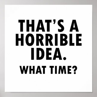 That's a Horrible Idea Funny Poster