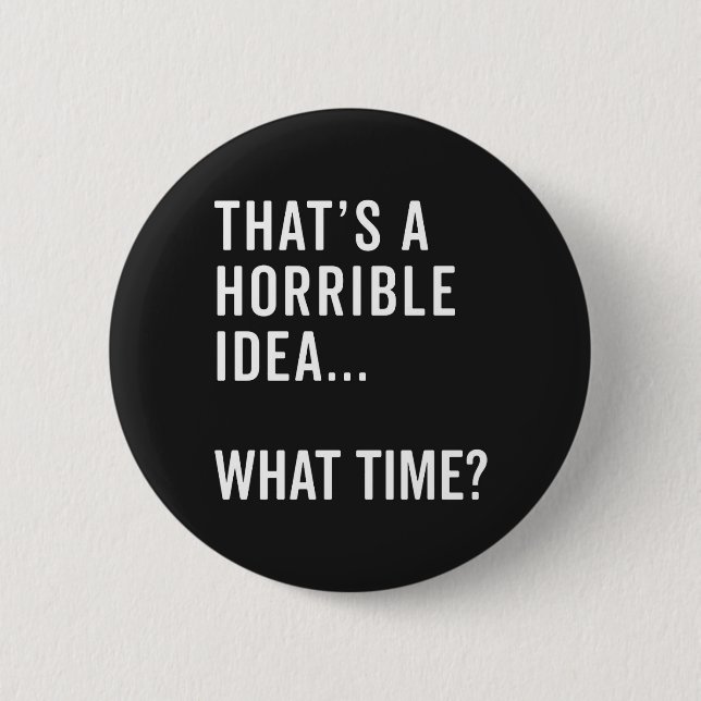 That's A Horrible Idea Funny Quote Button (Front)