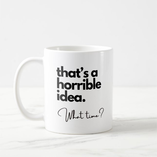 That's a Horrible Idea Funny Quote Mug (Left)