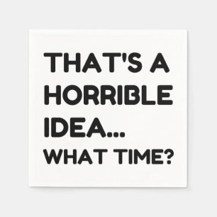 That's A Horrible Idea Funny Quote Napkins
