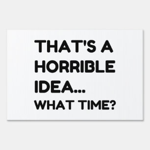 That's A Horrible Idea Funny Quote Sign