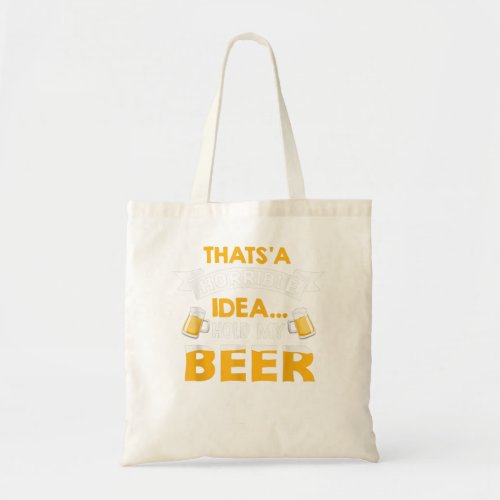 Thats a Horrible Idea Hold My Beer Country Rednec Tote Bag