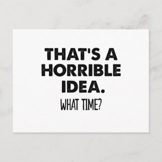 That's A Horrible Idea What Time Funny Postcard