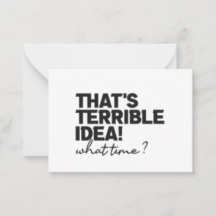 Thats A Horrible Idea What Time Funny Sarcastic   Note Card