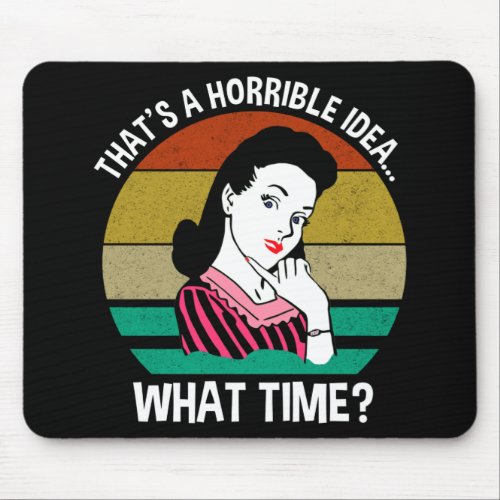Thats A Horrible IdeaWhat Time Mouse Pad